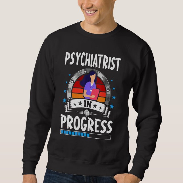 Psychiatrist In Progress Trainee Student Sweatshirt (Front)