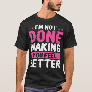 Psychiatrist Making You Feel Better Mental Health T-Shirt