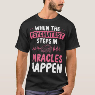 Psychiatrist Miracles Mental Health Awareness Psyc T-Shirt