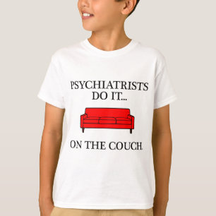 Psychiatrists do it... on the couch. T-Shirt