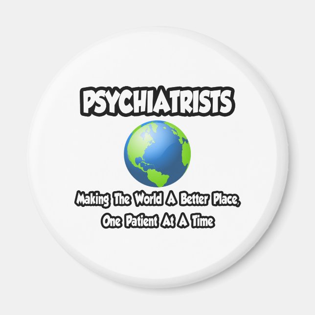 Psychiatrists...Making the World a Better Place Magnet (Front)