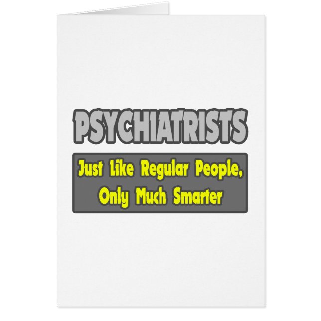 Psychiatrists...Smarter (Front)