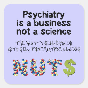 Psychiatry is a business not science square sticker
