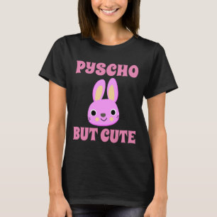 PSYCHO BUT CUTE BUNNY T-Shirts