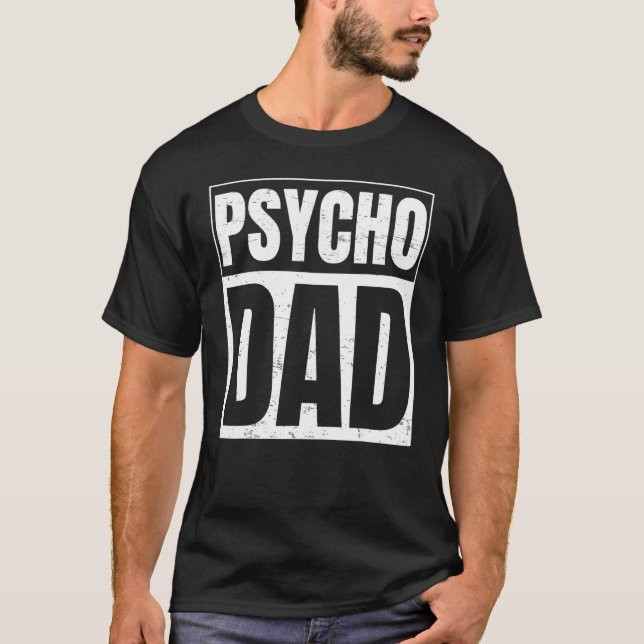 Psycho Dad  For Psycho Dad T-Shirt (Front)
