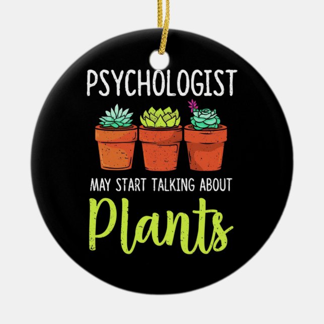 Psychologist May Start Taking About Plants Ceramic Ornament (Front)