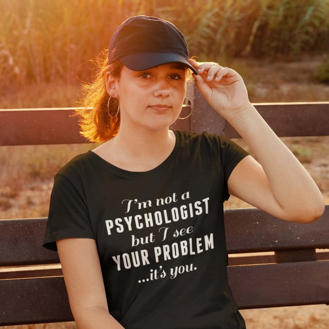 Psychologist Problem T-Shirt (Creator Uploaded)