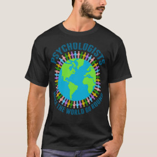 Psychologists Make the World Go Round T-Shirt