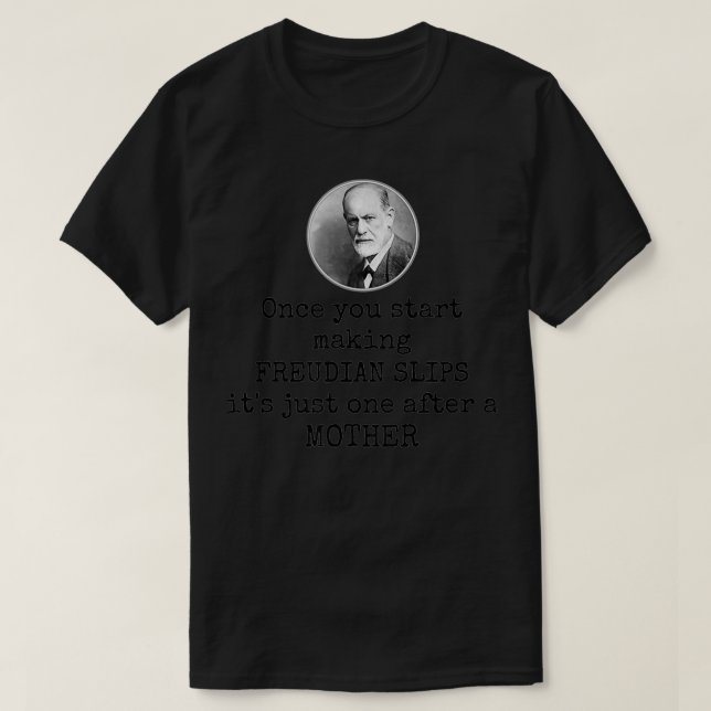 Psychology Freudian slips Funny mother joke psycho T-Shirt (Design Front)