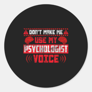 Psychology Quote - Don't Make Me Use My Psychologi Classic Round Sticker
