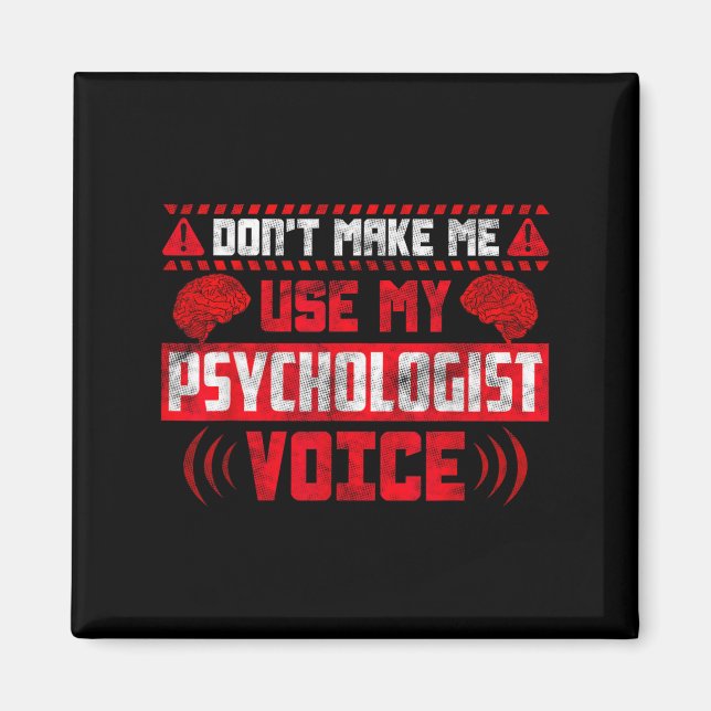 Psychology Quote - Don't Make Me Use My Psychologi Magnet (Front)