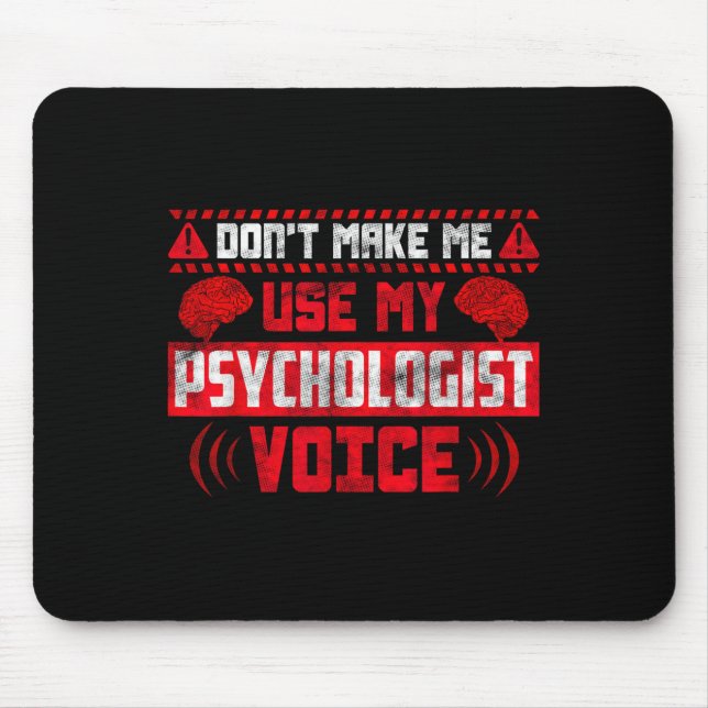 Psychology Quote - Don't Make Me Use My Psychologi Mouse Pad (Front)