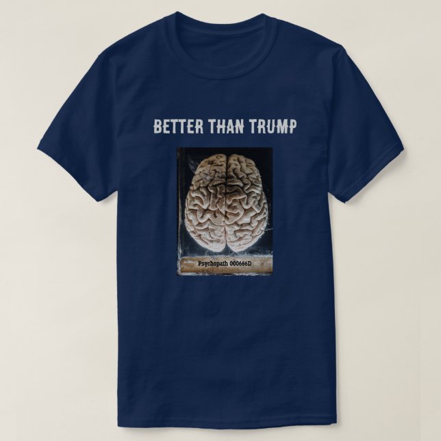 Psychopath's Brain in a Jar Better than Trump T-Shirt (Design Front)