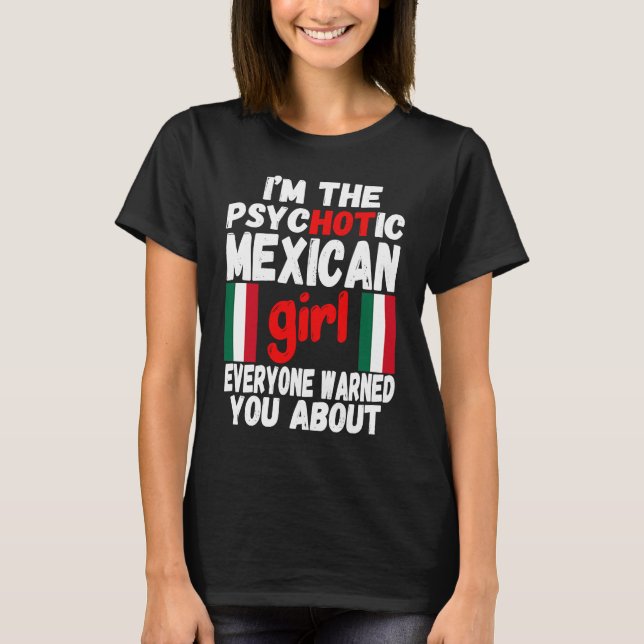 Psychotic Mexican Girl Hot Mexican Wife or Girlfri T-Shirt (Front)