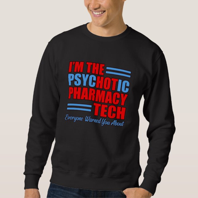 Psychotic Pharmacy Tech Pharmacist Technician Sweatshirt (Front)