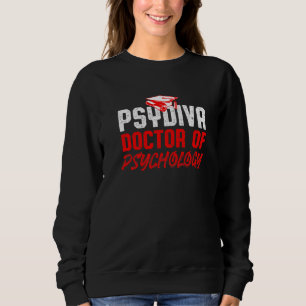 Psyd Doctor Of Psychology Doctorate Graduation 1 Sweatshirt
