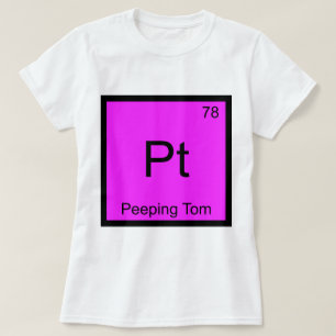 Pt - Peeping Tom Chemistry Element Symbol T-Shirt