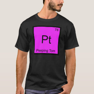 Pt - Peeping Tom Chemistry Element Symbol T-Shirt