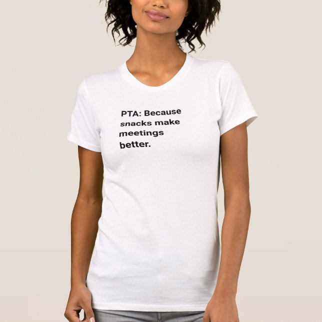PTA: Because snacks make meetings better T-Shirt (Front)