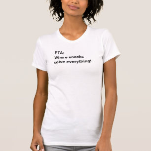 PTA: Where Snacks Solve Everything T-Shirt