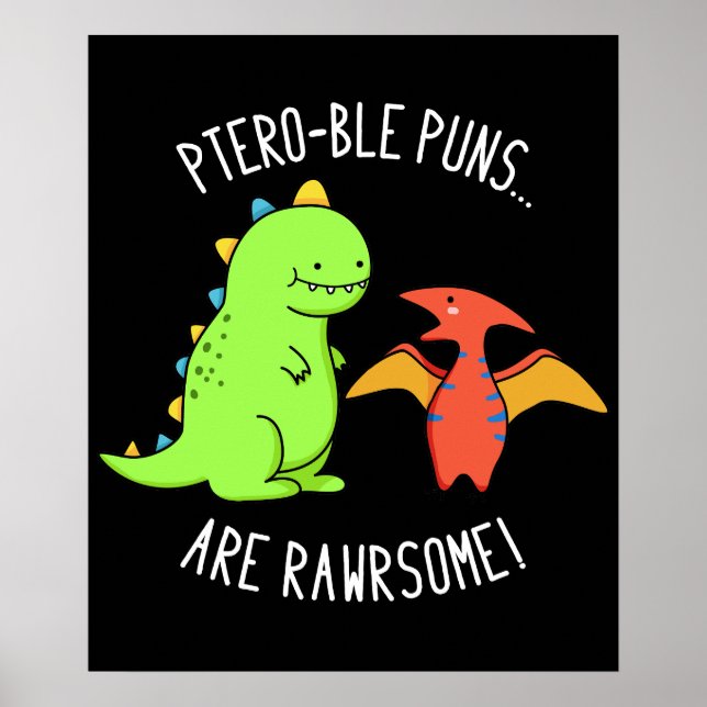 Ptero-ble Puns Are Rawrsome Dinosaur Pun Dark BG Poster (Front)