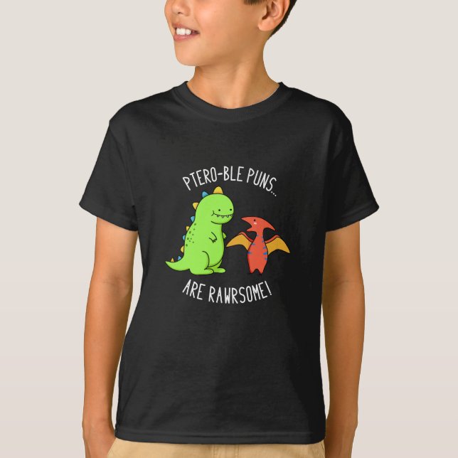 Ptero-ble Puns Are Rawrsome Dinosaur Pun Dark BG T-Shirt (Front)