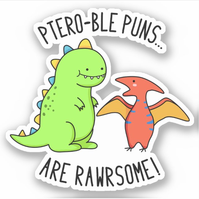Ptero-ble Puns Are Rawrsome Funny Dinosaur Pun  (Front)