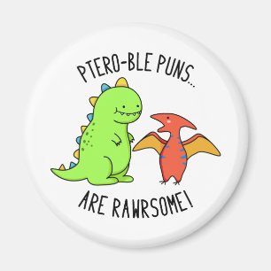 Ptero-ble Puns Are Rawrsome Funny Dinosaur Pun Magnet