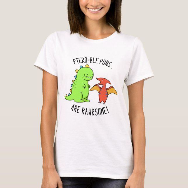 Ptero-ble Puns Are Rawrsome Funny Dinosaur Pun  T-Shirt (Front)