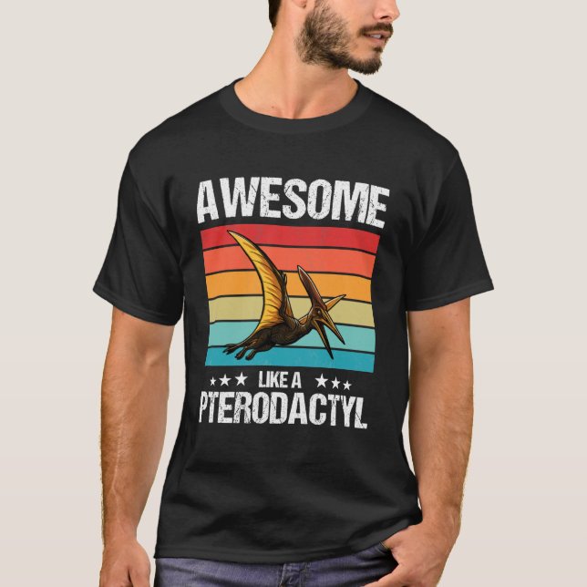 Pterodactyls Awesome Like a Pterodactyl T-Shirt (Front)