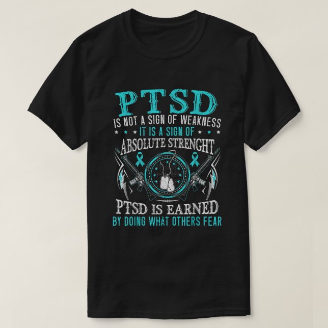 PTSD Is Earned By Doing What Others Fear Stress Di T-Shirt (Design Front)