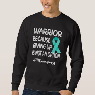 PTSD Warrior Post Traumatic Stress Disorder Teal R Sweatshirt