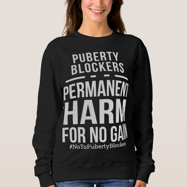 Puberty Blockers Permanent Harm For No Gain Sweatshirt (Front)