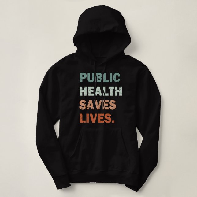Public Health Saves Lives Healthcare Worker Nurse  Hoodie (Design Front)