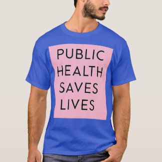 Public Health Saves Lives Pink 1 T-Shirt