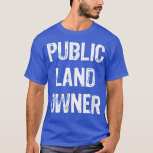Public Land Owner Funny Gift Christmas  T-Shirt