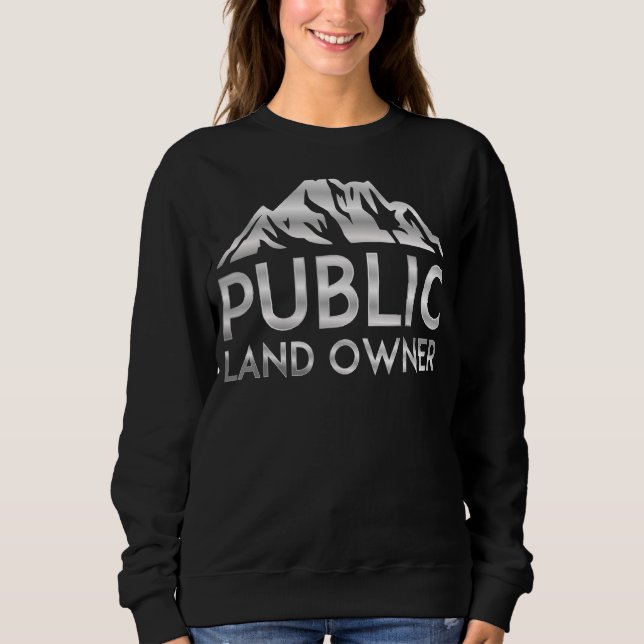 Public Land Owner  Hunting Hiking Camping 1 Sweatshirt (Front)