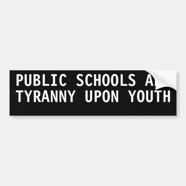 Public schools are tyranny Upon youth Bumper Sticker (Front)