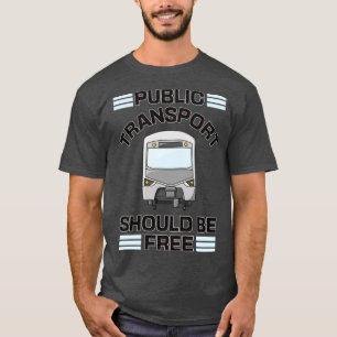Public Transport Should Be Free T-Shirt