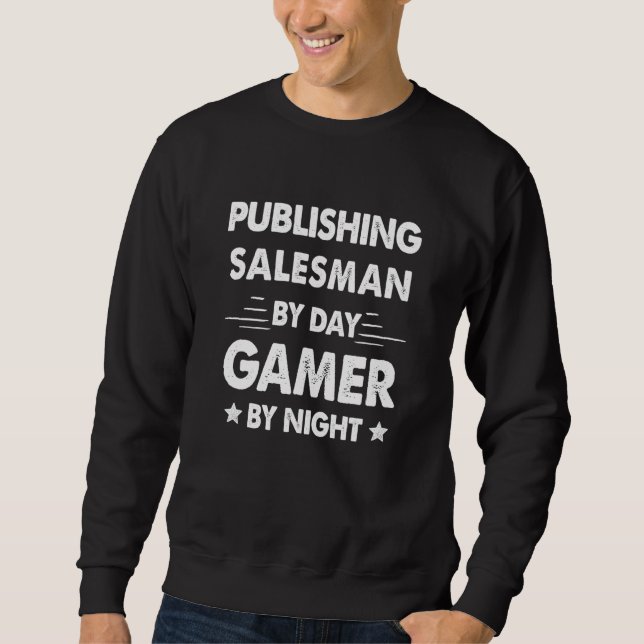 Publishing Salesman By Day Gamer By Night Sweatshirt (Front)