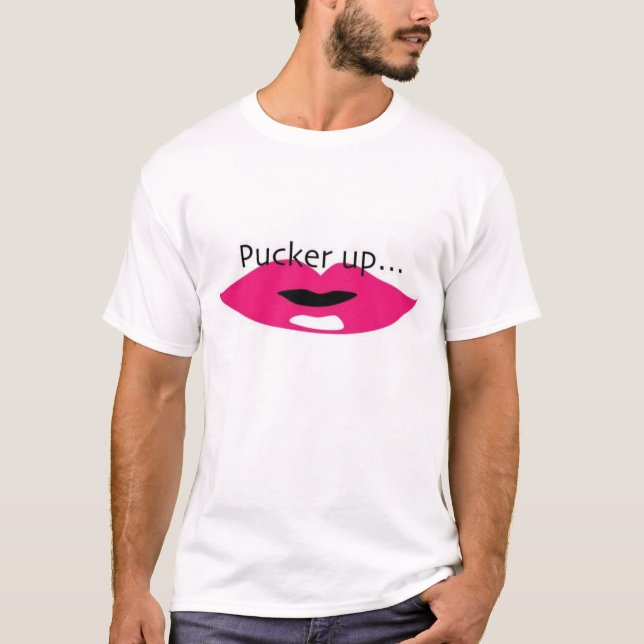 Pucker up... T-Shirt (Front)
