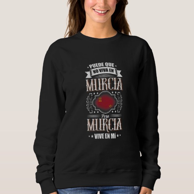 Puede Que No Viva En Murcia Pero Murcia Vive En Mí Sweatshirt (Front)