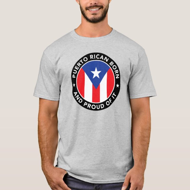 Puerto Rican Born And Proud of it T-Shirt (Front)