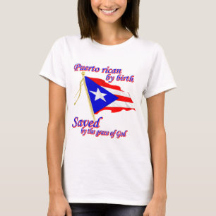 Puerto Rican by birth saved by the grace of God T-Shirt
