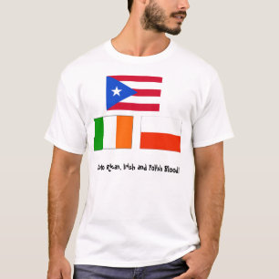 Puerto Rican, Irish and Polish Blood! T-Shirt