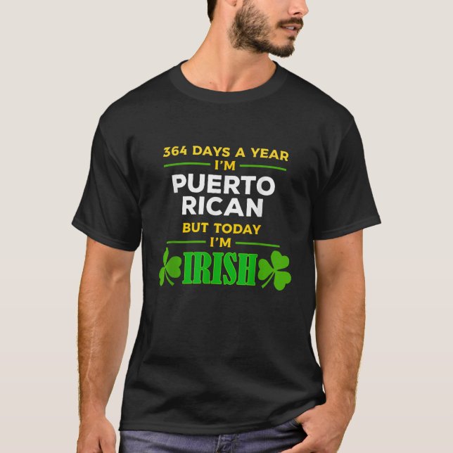 Puerto Rican Today I m Irish St Patrick s Day Part T-Shirt (Front)