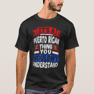 Puerto Rico Boricua Its A Puerto Rican Thing T-Shirt
