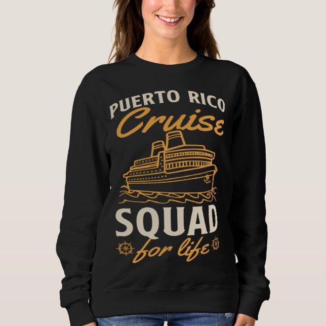 Puerto Rico Cruise Squad For Life Matching Cruise  Sweatshirt (Front)