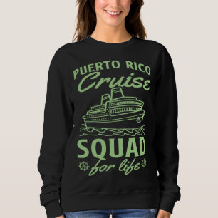 Puerto Rico Cruise Squad For Life Matching Cruise  Sweatshirt
