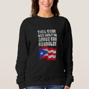 Puerto Rico Flag This Body Was Built On Arroz Con Sweatshirt